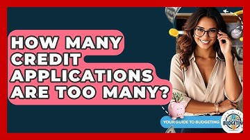 How Many Credit Applications Are Too Many? - Your Guide to Budgeting