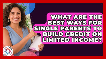 What Are The Best Ways For Single Parents To Build Credit On Limited Income?