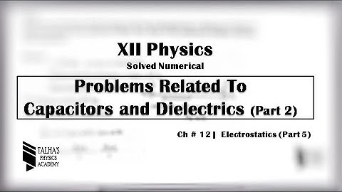 XII Solved Numerical| Ch#12 Electrostatics | Capacitors (Part 2) | Talha
