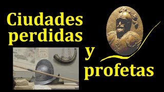 Ciudades perdidas, conquistadores y profetas.