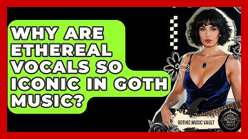 Why Are Ethereal Vocals So Iconic In Goth Music? - Goth Music Vault