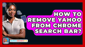 How To Remove Yahoo From Chrome Search Bar? - SearchEnginesHub.com