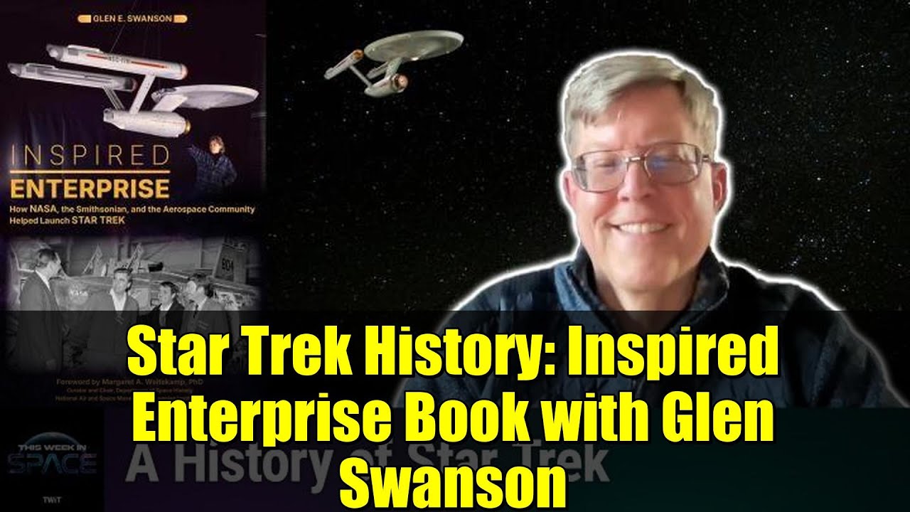 Star Trek History: Inspired Enterprise Book with Glen Swanson | This Week In Space Ep 187