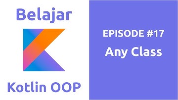 Belajar Kotlin OOP - 17 Any Class