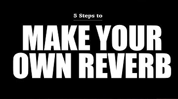 5 Steps To Make Your Own Reverb | Ron
