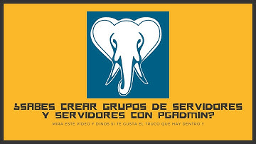 Creando Grupos de Servidores y Servidores en pgAdmin