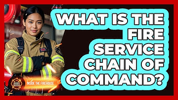 What Is The Fire Service Chain Of Command? - Inside the Firehouse