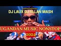 2024 NEW UGANDAN MUSIC HITS 2024 NONSTOP || DJ LAUX ALLAN MSH FT AZAWI, WINNIE NWAGI, FIK GAZA