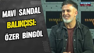 MAVİ SANDAL BALIKÇISI: ÖZER BİNGÖL ANLATIYOR...