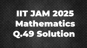 IIT JAM 2025 Mathematics Solution | Q.49 | Maths with IITIANS