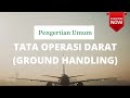 Pengertian Umum Tata Operasi Darat (Ground Handling)