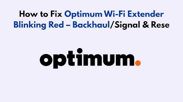 How to Fix Optimum Wi-Fi Extender Blinking Red – Backhaul/Signal & Rese
