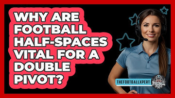 Why Are Football Half-spaces Vital For A Double Pivot? - The Football Xpert