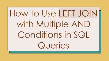 How to Use LEFT JOIN with Multiple AND Conditions in SQL Queries