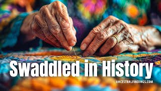 Swaddled in History: The Legacy of Baby Blankets and Quilts | Ancestral Findings Podcast