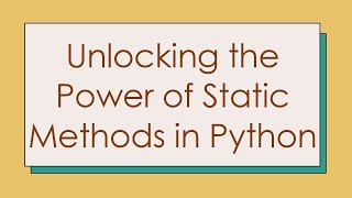 Unlocking the Power of Static Methods in Python
