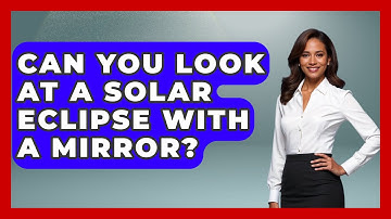 Can You Look At A Solar Eclipse With A Mirror? - Physics Frontier