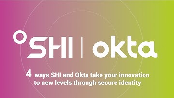 4 ways SHI and Okta can take your innovation to new levels through secure identity