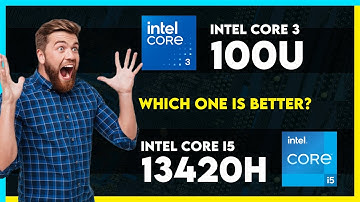 Intel Core 3 100U vs Intel Core i5 13420H Comparison