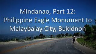 Mindanao, Part 12: Philippine Eagle Monument to Malaybalay City, Bukidnon