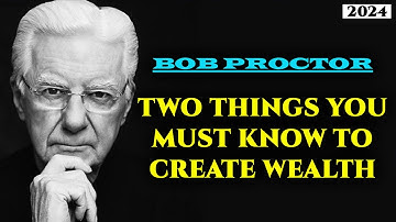 Two Things You Must Know to Create Wealth | Bob Proctor