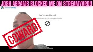 Josh Abrams Is A COWARD And Blocked Me On Streamyard!!! He's So Afraid Of A Debate!
