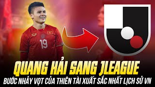 QUANG HẢI SANG JLEAGUE THI ĐẤU: CHỜ BƯỚC NHẢY VỌT CỦA THIÊN TÀI XUẤT SẮC NHẤT LỊCH SỬ VN