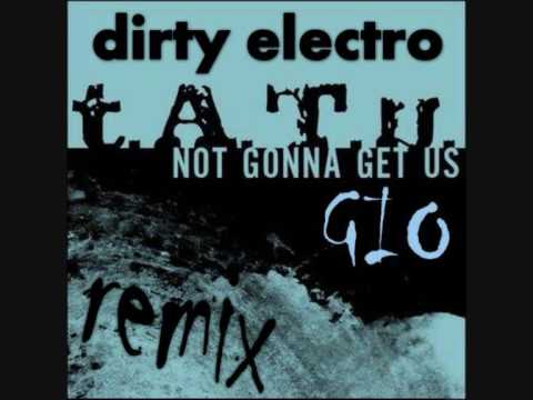 TATU - Not Gonna Get Us (GIO Remix) / Dirty Electr...