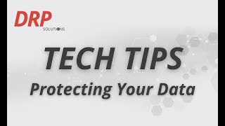 Tech Tips #1: Protecting Your Data | DRP Solutions