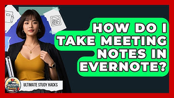 How Do I Take Meeting Notes In Evernote? - Ultimate Study Hacks