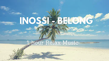 INOSSI - Belong 1 hour | Relax Music 464