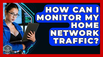 How Can I Monitor My Home Network Traffic? - SecurityFirstCorp.com