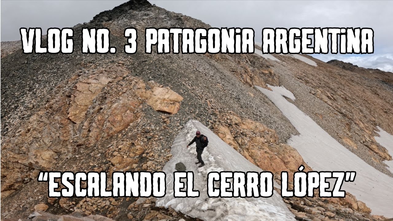 Vlog No. 3 Patagonia Argentina "Escalando el Cerro López"