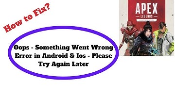 Fix Apex Legends Oops - Something Went Wrong Error in Android & Ios - Please Try Again Later