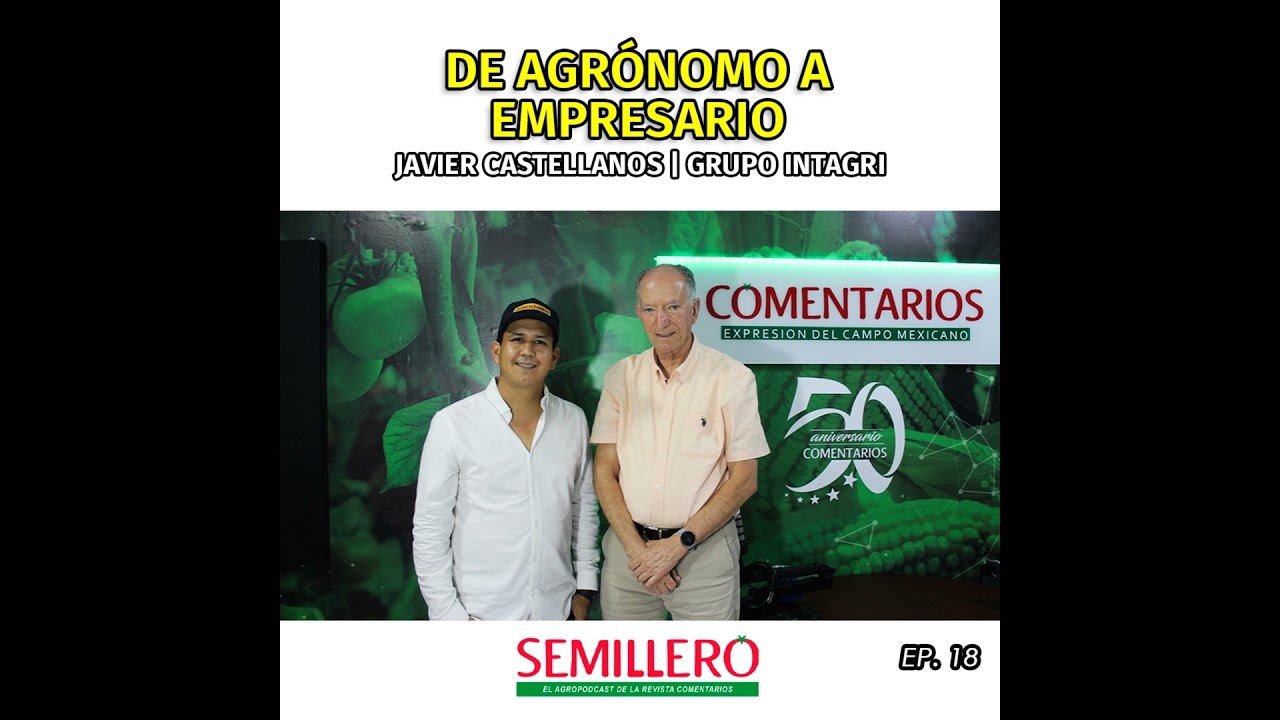 EP. 18 De agrónomo a empresario | Dr. Javier Castellanos 🌱