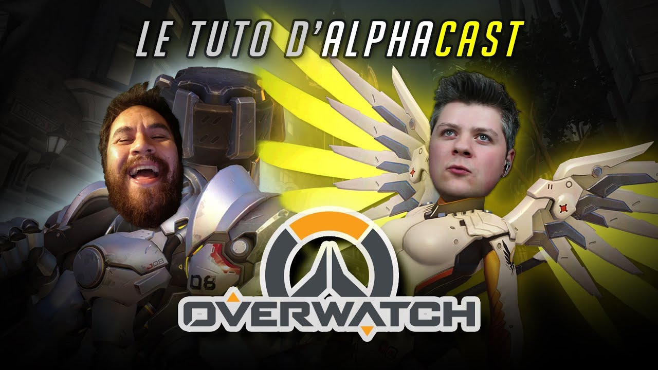 OVERWATCH : Le Tuto d'Alphacast ! - YouTube