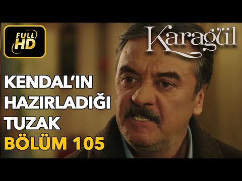Karagül 105. Bölüm / Full HD (Tek Parça) - Kendal'ın Hazırladığı Tuzak