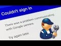 Fix "Couldn't sign in - There was a problem communicating with Google servers" on Android