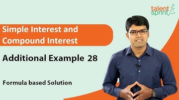 SI and CI Shortcuts | Simple and Compound Interest Solutions | Additional Example 28 | TalentSprint