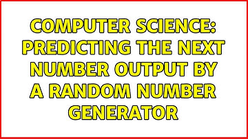 Computer Science: Predicting the next number output by a random number generator (2 Solutions!!)
