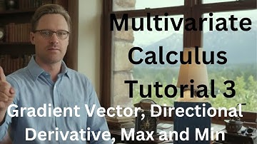 Multivariate Calculus Tutorial 3 - Gradient Vector, Directional Derivative, Max and Min
