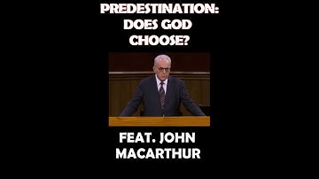 John MacArthur: Predestination-Does God Choose Some Pt.3