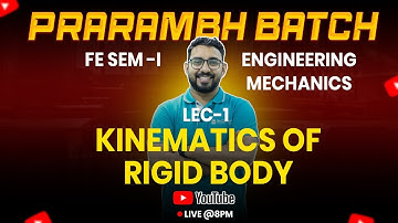 Kinematics of Rigid Body – Lec 1 | Mechanics | AJIT SIR | FE Engineering Sem 1 | All Universities