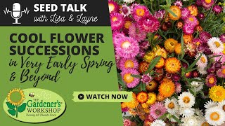 Seed Talk #75  Cool Flower Succession Planting in Very Early Spring & Beyond