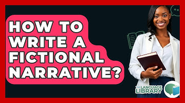How To Write A Fictional Narrative? - The Language Library