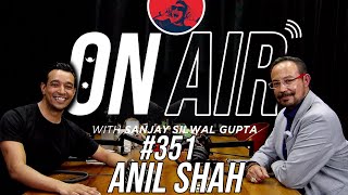 On Air With Sanjay #351 - Anil Shah Returns!