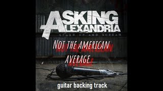 Asking Alexandria - Not the american average (guitar backing track)