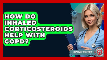 How Do Inhaled Corticosteroids Help With COPD? - COPD Care Collective