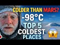 Coldest Places On Earth | -98°C? Colder Than Mars ! Shocking Results 