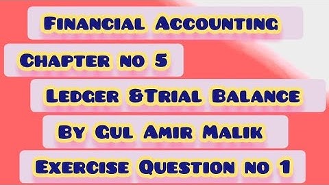D.com part 1 Financial Accounting chapter no 5 Ledger & Trial Balance by Gul Amir Malik  Question 1